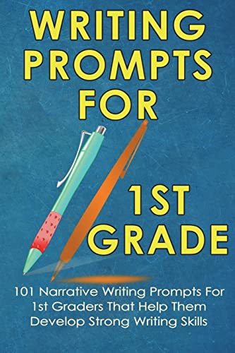 Stock image for Writing Prompts For 1st Grade: 101 Narrative Writing Prompts For 1st Graders That Help Them Develop Strong Writing Skills - Writing Prompts For Kids (Kids Journal Writing) for sale by SecondSale