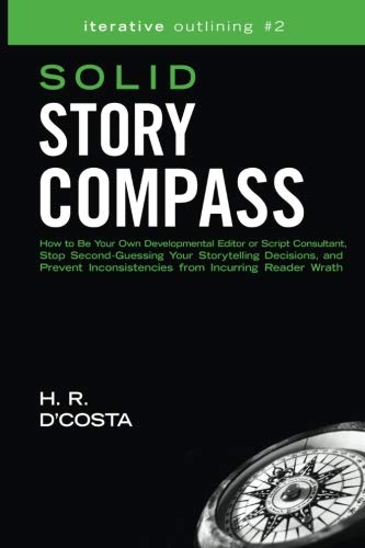 Stock image for Solid Story Compass: How to Be Your Own Developmental Editor or Script Consultant, Stop Second-Guessing Your Storytelling Decisions, and Prevent . Reader Wrath: Volume 2 (Iterative Outlining) for sale by Revaluation Books