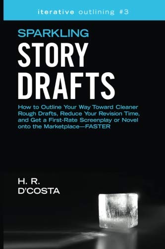 Stock image for Sparkling Story Drafts: How to Outline Your Way Toward Cleaner Rough Drafts, Reduce Your Revision Time, and Get a First-Rate Screenplay or Novel onto . Volume 3 (Iterative Outlining) for sale by Revaluation Books