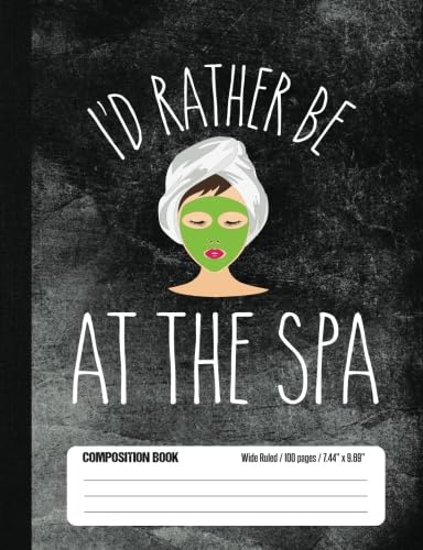 Stock image for I?d Rather Be At The Spa Composition Book Wide Ruled 100 pages (7.44 x 9.69): Notebook Journal for Spa Day and Face Mask Fans and School Students for sale by Ergodebooks