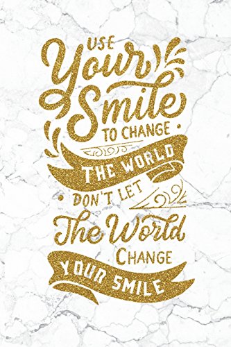 9781723209734: Use Your Smile To Change The World; Don't Let The World Change Your Smile: 100 Motivational Quotes Inside, Inspirational Thoughts for Every Day, Lined ... (Gold & White Marble Premium Soft Cover)