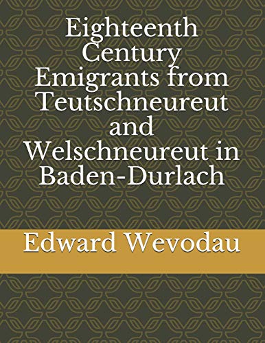 Imagen de archivo de Eighteenth Century Emigrants from Teutschneureut and Welschneureut in Baden-Durlach (German Emigrants to Colonial America) a la venta por Lucky's Textbooks