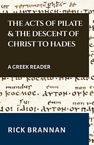 

The Acts of Pilate and the Descent of Christ to Hades: A Greek Reader (Appian Way Greek Readers)