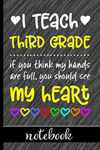 Stock image for I Teach Third Grade: If You Think My Hands Are Full You Should See My Heart - 100 Page Journal - Gift Idea For Awesome Teachers Who Love Students - Beautiful Pink & White Font With Colorful Hearts Cover Design - 3rd Grade Classroom Notebook Journal Writing At Home 6" x 9" for sale by Revaluation Books