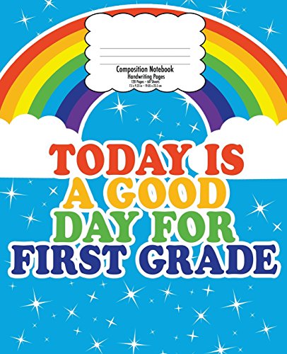 9781723361203: First Grade Handwriting Notebook for Kids: Back to School Composition, Good Day Rainbow | 7.5 x 9.25 In | 120 Pages | 1st Handwriting Print Practice