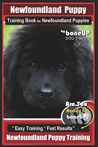 Imagen de archivo de Newfoundland Puppy Training Book for Newfoundland Puppies By BoneUP DOG Training: Are You Ready to Bone Up? Easy Steps * Fast Results Newfoundland Puppy Training a la venta por Zoom Books Company