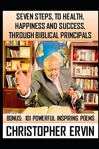 Stock image for 7 Steps to Health, Happiness and Success, Through Biblical Principals: Plus 100 Inspirational Poems for sale by THE SAINT BOOKSTORE