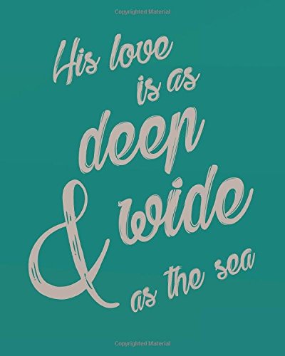 9781723413681: His love is as deep & Wide as the sea: Floral Bible for Journaling Wide Ruled College Lined Composition Notebook For 132 Pages of 8