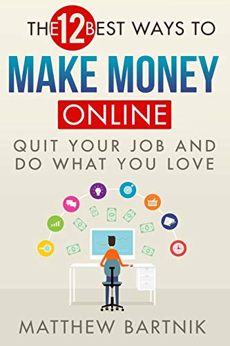 Beispielbild fr The 12 Best Ways to Make Money Online: Quit Your Job & Do What You Love. Work On Your Own Terms Anywhere in the World. (Affiliate Marketing, FBA, Dropshipping, Blogging, Freelancing, Forex +much more) zum Verkauf von Wonder Book