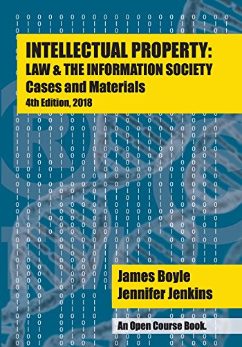 Imagen de archivo de Intellectual Property: Law & the Information Society - Cases & Materials: An Open Casebook: 4th Edition 2018 a la venta por Books From California