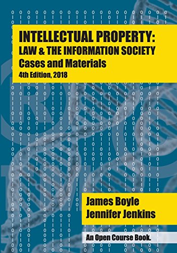 Stock image for Intellectual Property: Law & the Information Society - Cases & Materials: An Open Casebook: 4th Edition 2018 for sale by BookHolders