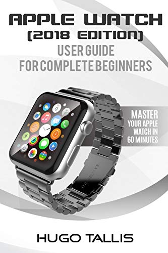 Imagen de archivo de Apple Watch User Guide (2018): Go from a Complete Beginner to Expert a la venta por HPB-Diamond