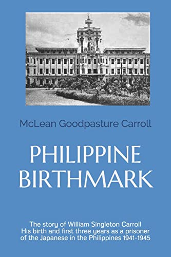 Stock image for Philippine Birthmark: The Story of William Singleton Carroll His birth and first three years as a prisoner of the Japanese in the Philippines 1941-45 for sale by SecondSale