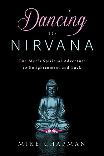 9781723527487: Dancing to Nirvana: One Man's Spiritual Adventure to Enlightenment and Back