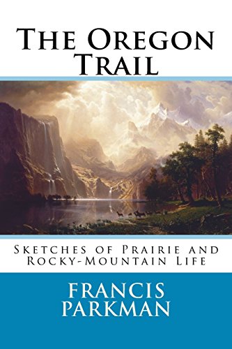 Stock image for The Oregon Trail: Sketches of Prairie and Rocky-Mountain Life for sale by St Vincent de Paul of Lane County