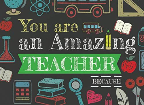 Imagen de archivo de You Are An Amazing Teacher Because: Prompted Fill In The Blank Book a la venta por SecondSale