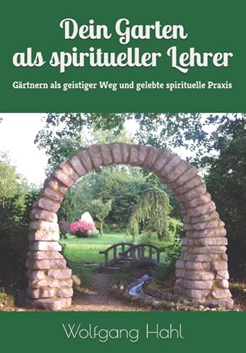 Beispielbild fr Dein Garten als spiritueller Lehrer: Gaertnern als geistiger Weg und gelebte spirituelle Praxis zum Verkauf von Revaluation Books