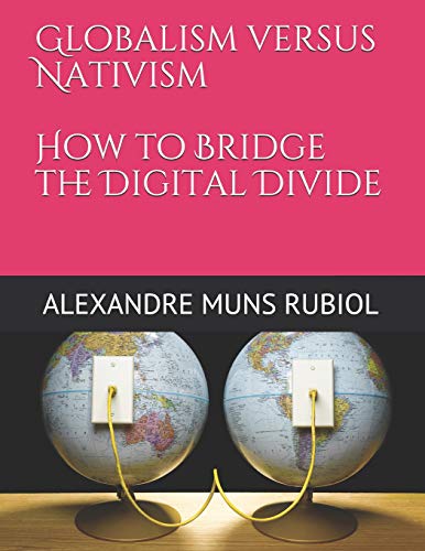 Imagen de archivo de Globalism Versus Nativism: How to Bridge the Digital Divide a la venta por THE SAINT BOOKSTORE