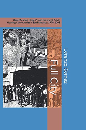 Imagen de archivo de Full City: Gentrification, Hope VI, and the End of Public Housing Communities in San Francisco: 1970-2003 a la venta por SecondSale