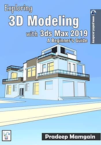 9781723745447: Exploring 3D Modeling with 3ds Max 2019: A Beginner’s Guide