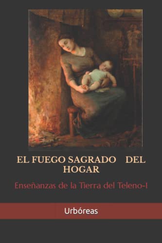 Imagen de archivo de EL FUEGO SAGRADO DEL HOGAR: Enseanzas de la Tierra del Teleno-1 a la venta por Revaluation Books