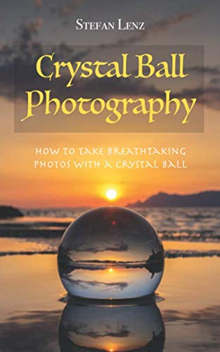 Beispielbild fr Crystal Ball Photography : How to Take Breathtaking Photos with a Crystal Ball zum Verkauf von Better World Books