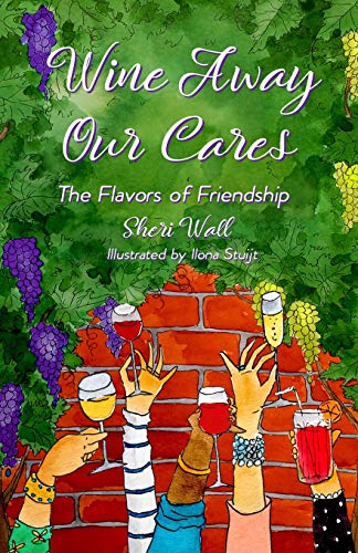 Stock image for Wine Away Our Cares: The Flavors of Friendship for sale by Revaluation Books