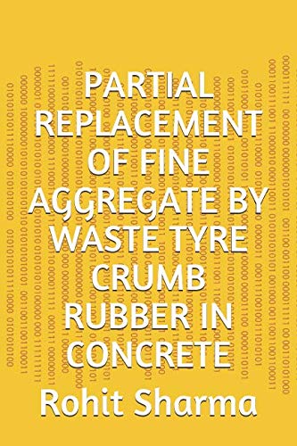 9781723767951: PARTIAL REPLACEMENT OF FINE AGGREGATE BY WASTE TYRE CRUMB RUBBER IN CONCRETE