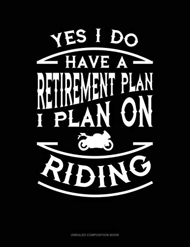 Stock image for Yes I Do Have a Retirement Plan I Plan On Riding: Unruled Composition Book [Soft Cover ] for sale by booksXpress