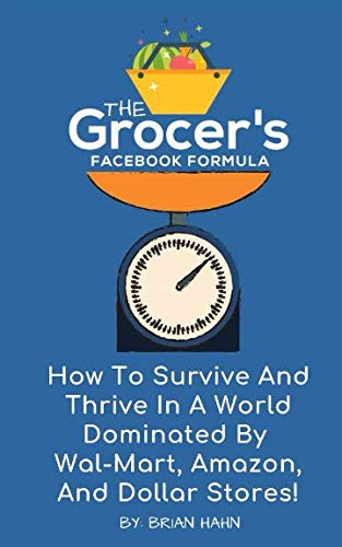 Stock image for The Grocer s Facebook Formula:: How To Survive And Thrive In A World Dominated By Wal-Mart, Amazon, And Dollar Stores! for sale by Revaluation Books