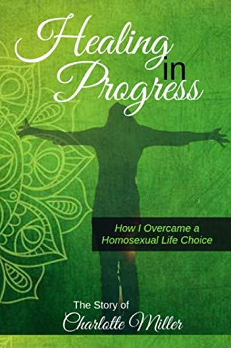 Stock image for Healing in Progress: How I Overcame a Homosexual Life Choice for sale by ThriftBooks-Atlanta