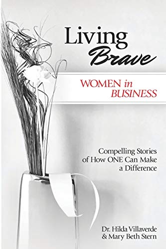 Imagen de archivo de Living Brave. Women in Business: Compelling Stories of How One Can Make a Difference a la venta por ThriftBooks-Atlanta