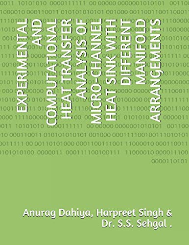 Beispielbild fr EXPERIMENTAL AND COMPUTATIONAL HEAT TRANSFER ANALYSIS OF MICRO-CHANNEL HEAT SINK WITH DIFFERENT MANIFOLD ARRANGEMENTS zum Verkauf von Revaluation Books