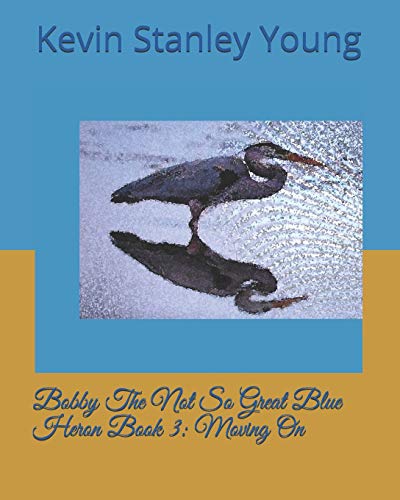 Stock image for Bobby The Not So Great Blue Heron Book 3: Moving On for sale by Lucky's Textbooks