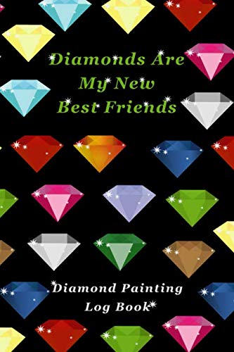 Diamonds Are My New Best Friends: Diamond Painting Log Book (Journal for  Diamond Painting Art Enthusiasts) - Notebooks, Diamond Dot: 9781723812231 -  AbeBooks