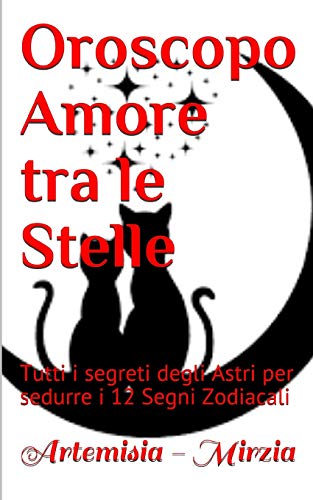 Stock image for Oroscopo Amore tra le Stelle: Tutti i segreti degli Astri per sedurre i 12 Segni Zodiacali (Italian Edition) for sale by Lucky's Textbooks
