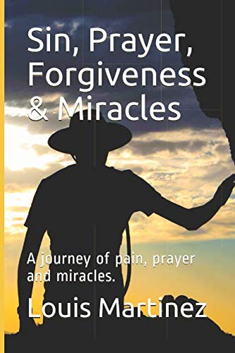 Beispielbild fr Sin, Prayer, Forgiveness & Miracles: A journey of pain, prayer and miracles. zum Verkauf von ThriftBooks-Dallas