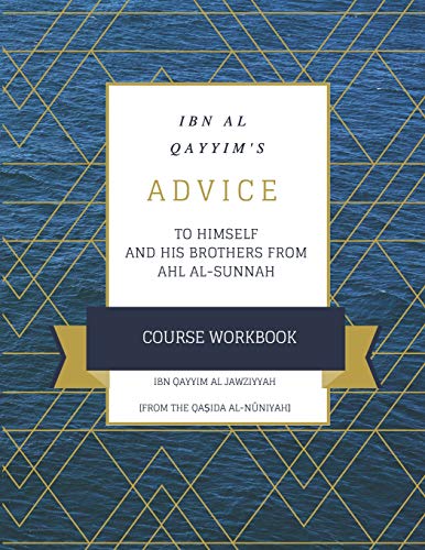 Stock image for Ibn al Qayyim's Advice To Himself & His Brothers From Ahl al-Sunnah [Course Workbook] for sale by California Books