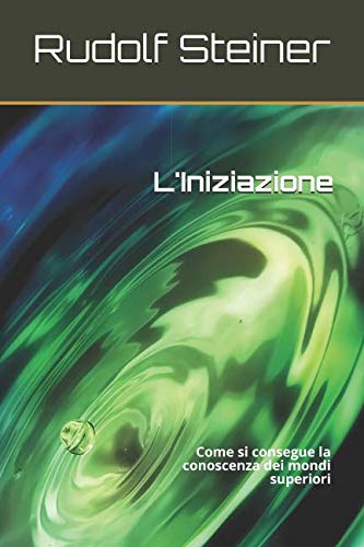 9781723824968: L'Iniziazione: Come si consegue la conoscenza dei mondi superiori