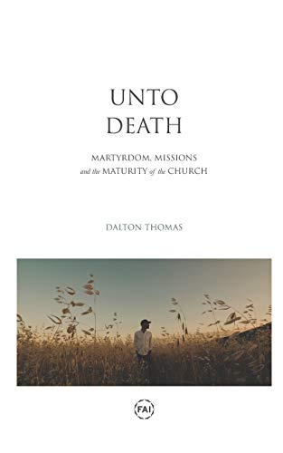 Imagen de archivo de Unto Death: Martyrdom, Missions, and the Maturity of the Church a la venta por medimops