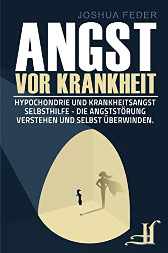 Stock image for Angst vor Krankheit: Hypochondrie und Krankheitsangst Selbsthilfe - Die Angststrung verstehen und selbst berwinden for sale by medimops