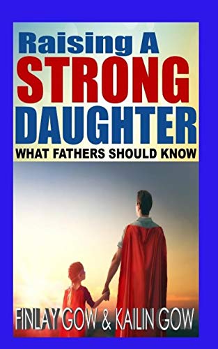 Stock image for Raising A Strong Daughter: What Fathers Should Know for sale by Better World Books: West