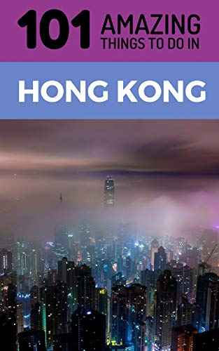 Imagen de archivo de 101 Amazing Things to Do in Hong Kong: Hong Kong Travel Guide a la venta por ThriftBooks-Atlanta