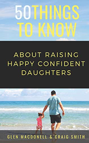 Stock image for 50 Things to Know About Raising Happy Confident Daughters: TIPS FOR DADS OF DAUGHTERS (50 Things to Know Parenting) for sale by Lucky's Textbooks