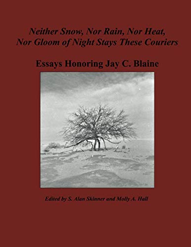 Stock image for Neither Snow, Nor Rain, Nor Heat, Nor Gloom of Night Stays These Couriers: Essays Honoring Jay C. Blaine for sale by Revaluation Books