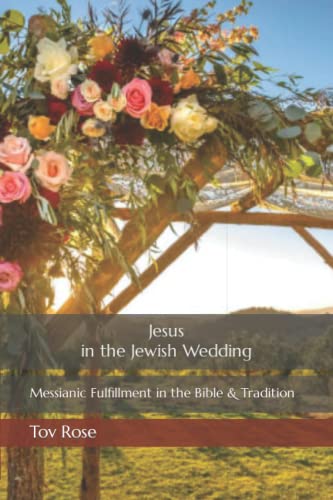 Stock image for Jesus in the Jewish Wedding: Messianic Fulfillment in the Bible and Tradition for sale by Save With Sam