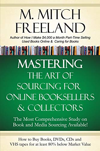 Beispielbild fr MASTERING THE ART OF SOURCING FOR ONLINE BOOKSELLERS COLLECTORS: How to Buy Books, DVDs CDs for at least 80% Below Market Value: Sell on AMAZON, eBay, Abe Books, Barnes Noble, Half, and Others zum Verkauf von GoldenWavesOfBooks