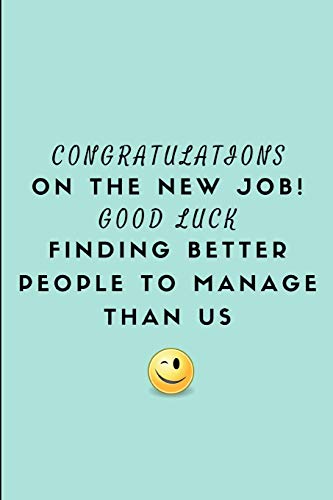 Drikke sig fuld Bror Kanin Congratulations On The New Job! Good Luck Finding Better People To Manage  Than Us: Customised Notebook For A Leaving Boss - WorkVibes, WorkLives:  9781723890895 - AbeBooks