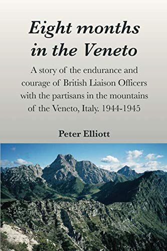 Stock image for Eight months in the Veneto: A story of the endurance and courage of British Liaison Officers with the partisans in the mountains of the Veneto, Italy. 1944-1945 for sale by ThriftBooks-Dallas