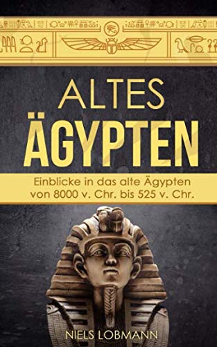 Beispielbild fr Altes gypten: Einblicke in das alte gypten von 8000 v. Chr. bis 525 v. Chr. zum Verkauf von medimops